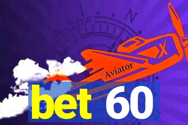 bet 60